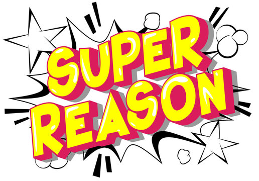 Super Reason - Vector illustrated comic book style phrase on abstract background.