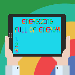 Conceptual hand writing showing Energizing Full Of Energy. Business photo showcasing Focused energized full of power motivated Hu analysis Holding Tablet Smartphone Display Unit photo