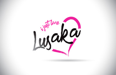 Lusaka I Just Love Word Text with Handwritten Font and Pink Heart Shape.