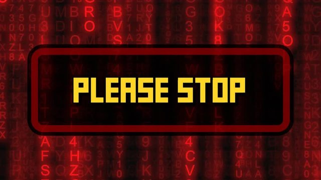 The text Please Stop, appearing on a board over random symbols falling down (code rain, a popular sci-fi movie effect), changing their color from green to red.