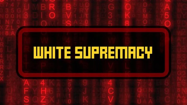 The text White Supremacy, appearing on a board over random symbols falling down (code rain, a popular sci-fi movie effect), changing their color from green to red.