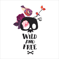 Wild and Free lettering. Fashion illustration with the cute cartoon skull Bird and blooming roses on the background. Could be used as T-shirt print, invitations, cards.