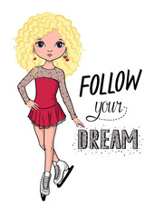 Follow Your Dream. Slogan for shirt print design. Cute girl figure skater. Isolated funny hand drawn character with lettering text on the white background. Vector illustration.