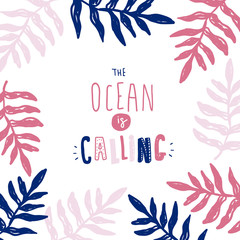 The ocean is calling lettering poster with tropic leaves. Can be used for t shirt background