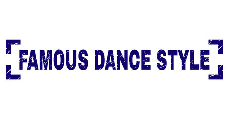 FAMOUS DANCE STYLE tag seal print with distress style. Text title is placed inside corners. Blue vector rubber print of FAMOUS DANCE STYLE with unclean texture.