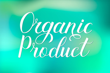 Organic Product hand written on green gradient background. Calligraphy lettering sign. Label for eco healthy food. Vector logo design