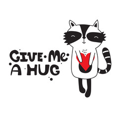 Hand drawn illustration, happy raccoon and english text. Black, white and red background vector. Poster design with animal, Give me a hug. Decorative cute backdrop, good for printing