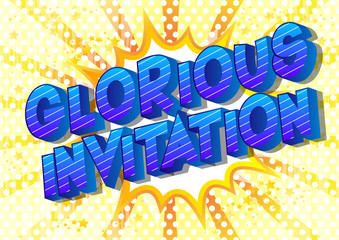 Glorious Invitation - Vector illustrated comic book style phrase on abstract background.