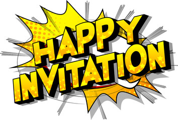Happy Invitation - Vector illustrated comic book style phrase on abstract background.