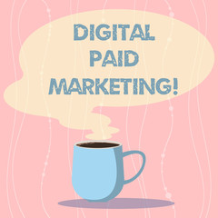 Word writing text Digital Paid Marketing. Business concept for marketing efforts that involve a paid placement Mug photo Cup of Hot Coffee with Blank Color Speech Bubble as Steam icon