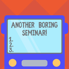 Handwriting text writing Another Boring Seminar. Concept meaning Lack of interest or dull moment on the conference Drawn Flat Front View of Bus with Blank Color Window Shield Reflecting