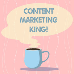 Word writing text Content Marketing King. Business concept for Content is central to the success of a website Mug photo Cup of Hot Coffee with Blank Color Speech Bubble as Steam icon