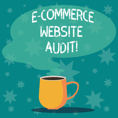 Handwriting text writing E Commerce Website Audit. Concept meaning evaluating the search engine level of visibility Mug photo Cup of Hot Coffee with Blank Color Speech Bubble as Steam icon