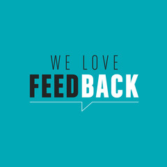 we love feedback