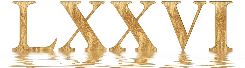 Roman numeral LXXVI, sex et septuaginta, 76, seventy six, reflected on the water surface, isolated on  white, 3d render