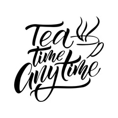 Hand drawn typography poster, greeting card or print invitation with tea phrase in it. Vector calligraphy quote with tea. Black ink on white isolated background.