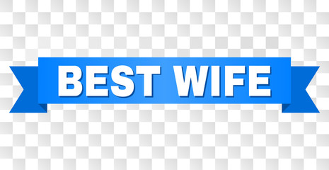 BEST WIFE text on a ribbon. Designed with white title and blue tape. Vector banner with BEST WIFE tag on a transparent background.