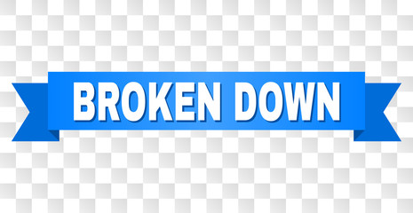 BROKEN DOWN text on a ribbon. Designed with white title and blue stripe. Vector banner with BROKEN DOWN tag on a transparent background.