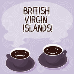 Text sign showing British Virgin Islands. Conceptual photo British Overseas Territory in the Caribbean Sets of Cup Saucer for His and Hers Coffee Face icon with Blank Steam