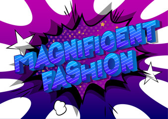 Magnificent Fashion - Vector illustrated comic book style phrase on abstract background.