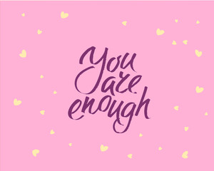 You are enought, hand written lettering. Romantic love calligraphy card inscription Valentine day