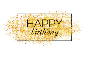 Gold sparkles background Happy Birthday. Happy Birthday background. Greeting logotype for card, flyer, poster, sign, banner, web, postcard, invitation. Abstract fest backdrop for text, type, quote.