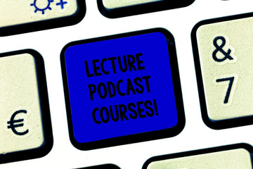 Conceptual hand writing showing Lecture Podcast Courses. Business photo text the online distribution of recorded lecture material Keyboard key Intention to create computer message idea