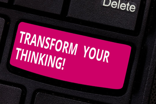 Writing note showing Transform Your Thinking. Business photo showcasing Change your mind or thoughts towards things Keyboard key Intention to create computer message pressing keypad idea