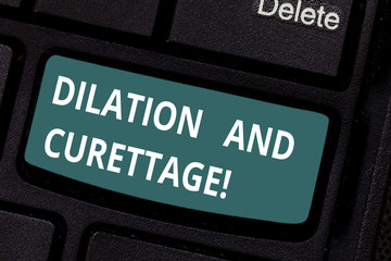 Text sign showing Dilation And Curettage. Conceptual photo procedure to remove tissue from inside your uterus Keyboard key Intention to create computer message pressing keypad idea