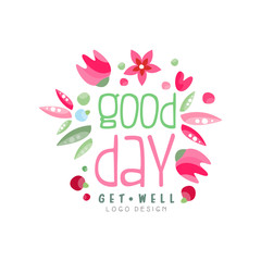 Good Day, Get Well logo, design element can be used for print, card, banner, poster, invitation, colorful label with flowers vector Illustration