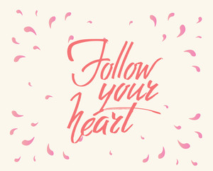 Follow your heart, hand written lettering. Romantic love calligraphy card inscription Valentine day