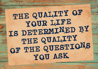 The Quality of Your Life is Determined by the Quality of Your Questions