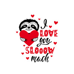 I love you slow much - romantic quote with cute sloth and heart. Valentine's day greeting card. © Maroshka