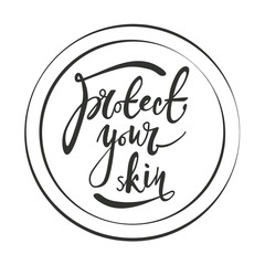 Protect your skin - hand lettering phrase in stamp on white background. Vector illustration.