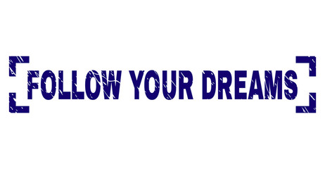 FOLLOW YOUR DREAMS tag seal print with grunge texture. Text label is placed between corners. Blue vector rubber print of FOLLOW YOUR DREAMS with corroded texture.