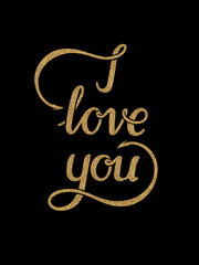 I love you. Vector golden inscriptions on black background.  Slogan for shirt print design. Image with gold glitter effect. Valentine's day card