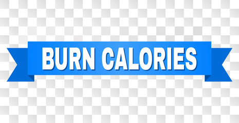 BURN CALORIES text on a ribbon. Designed with white caption and blue tape. Vector banner with BURN CALORIES tag on a transparent background.