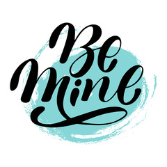 Hand calligraphy lettering text with blue circle: Be mine, isolated vector quote and phrase illustration.