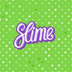 Slime lettering inscription. Green polka dot. Seamless pattern. Vector illustration texture background