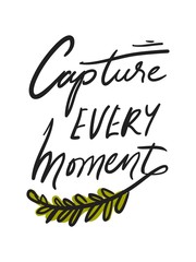 Capture the moment. Hand lettering motivation quote for your design 