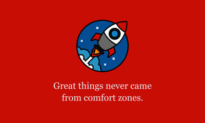 Fototapeta na wymiar Great things never came from comfort zones motivational quote with rocket ship illustration