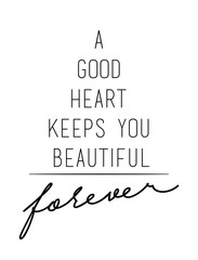 A good heart keeps you beautiful quote print in vector.Lettering quotes motivation for life and happiness.