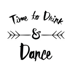 Time to drink & dance slogan in vector