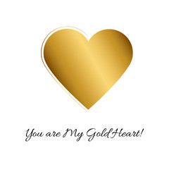 Vector illustration with gold heart and romantic phrase You are My Gold Heart! on white background. Simple Classic design. Eps 10.