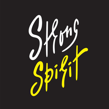 Strong spirit - simple inspire and motivational quote. Hand drawn beautiful lettering. Print for inspirational poster, t-shirt, bag, cups, card, flyer, sticker, badge. Elegant calligraphy sign