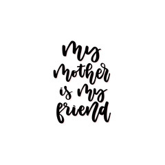 My mother is my friend vector calligraphic inscription. 