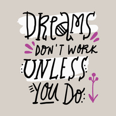 Dreams don't work unless you do motivational quote. Funny stylish modern lettering. Vector art.