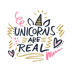 Hand lettered Unicorns are real text, type label, print. Vector Illustration. Isolated on white background.