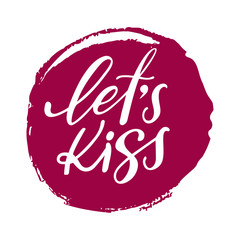 Hand calligraphy lettering text with pink circle: Lets kiss, isolated vector quote.