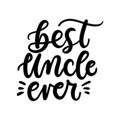 Best uncle ever inspirational lettering inscription. Vector print for baby shower invitation,t-shirts, poster, textile etc.